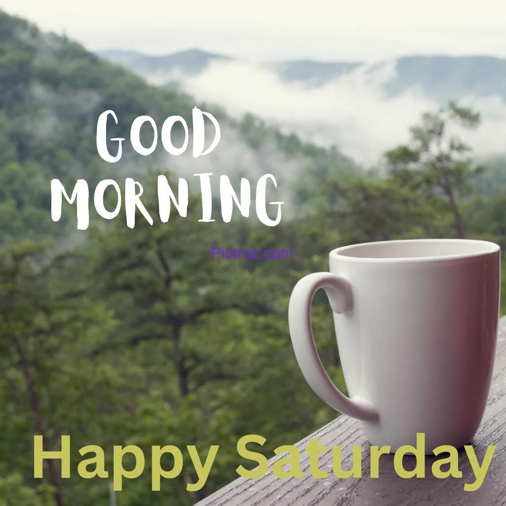 Good Morning Saturday images happy Saturday with cup of tea